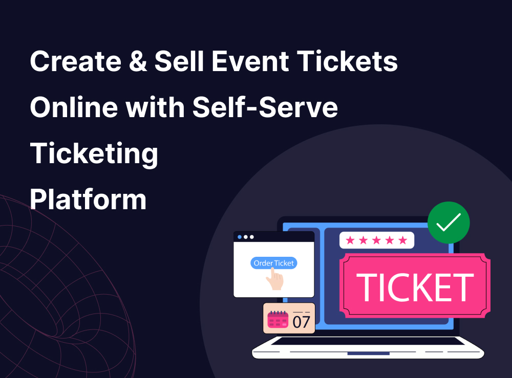 Create & Sell Event Tickets Online with India’s Easiest Self-Serve Ticketing Platform